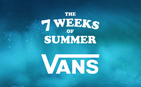 7 Weeks of Summer 2018: VANS