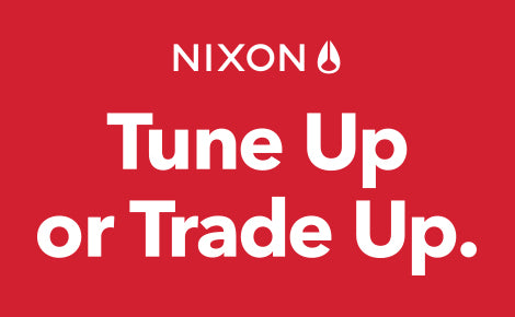 Nixon Tune Up or Trade Up